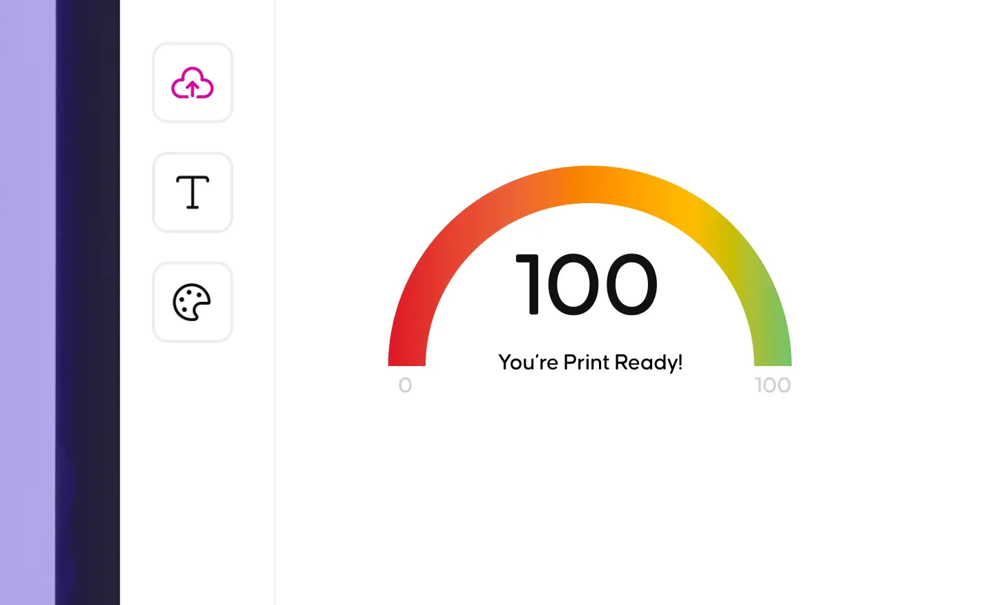 A digital interface showing a rainbow arc gauge displaying a score of 100 with the message "You're Print Ready!"